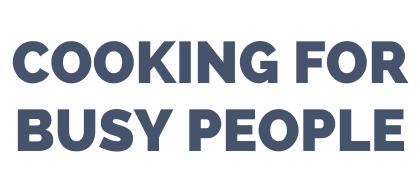 Cooking For Busy People: Quick, Healthy Recipes & Meal Prep